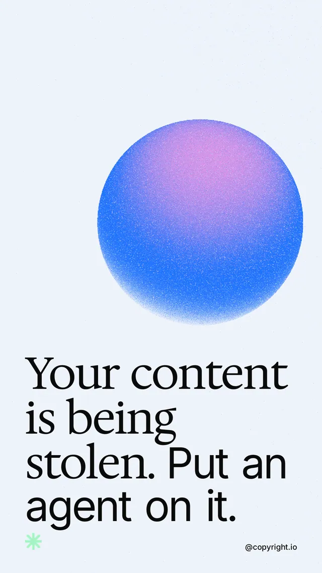 Instagram story for copyright.io: "Your content is being stolen. Put an agent on it." Auto 9x16 style, technique:shader field layout, light palette in white, blue.