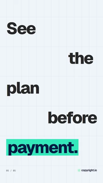 Video for copyright.io: "See the plan before payment.". Kinetic type grid, 6.0 s, light palette.