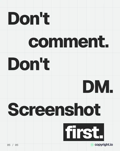 Video for copyright.io: "Don't comment. Don't DM. Screenshot first.". Kinetic type grid, 6.0 s, light palette.