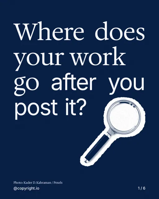 Carousel for copyright.io: "Where does your work go after you post it?". Cutout essay, 6 slides, dark palette.