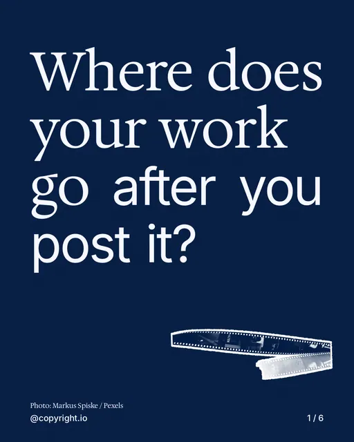 Carousel for copyright.io: "Where does your work go after you post it?". Cutout essay, 6 slides, dark palette.