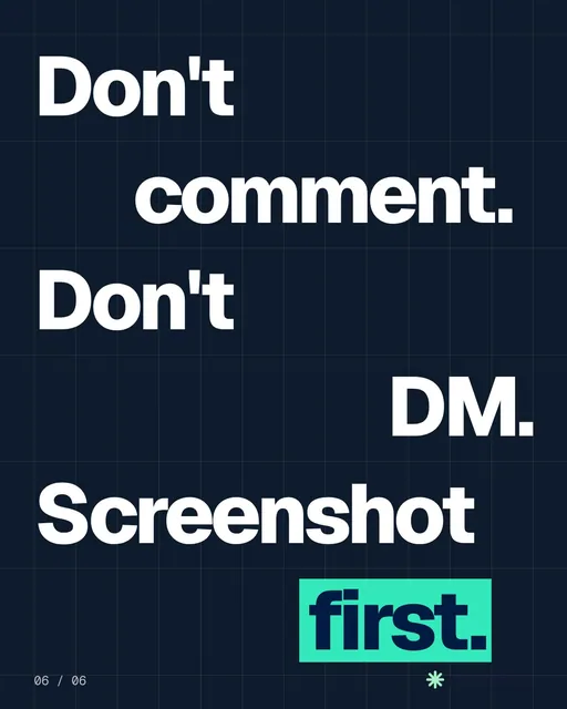 Video for copyright.io: "Don't comment. Don't DM. Screenshot first.". Kinetic type grid, 6.0 s, dark palette.