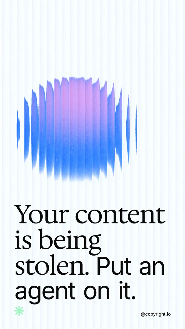 Instagram story for copyright.io: "Your content is being stolen. Put an agent on it." Auto 9x16 style, technique:shader field layout, light palette in white, blue.