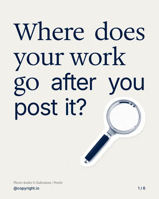 Carousel for copyright.io: "Where does your work go after you post it?". Cutout essay, 6 slides, light palette.