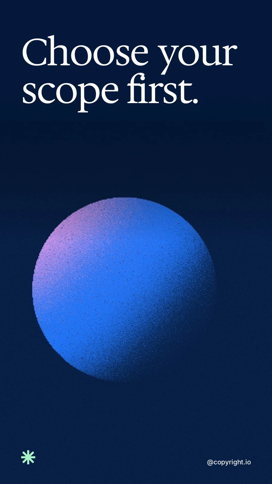 Video for copyright.io: "Choose your scope first.". Shader loop, 6.0 s, dark palette.
