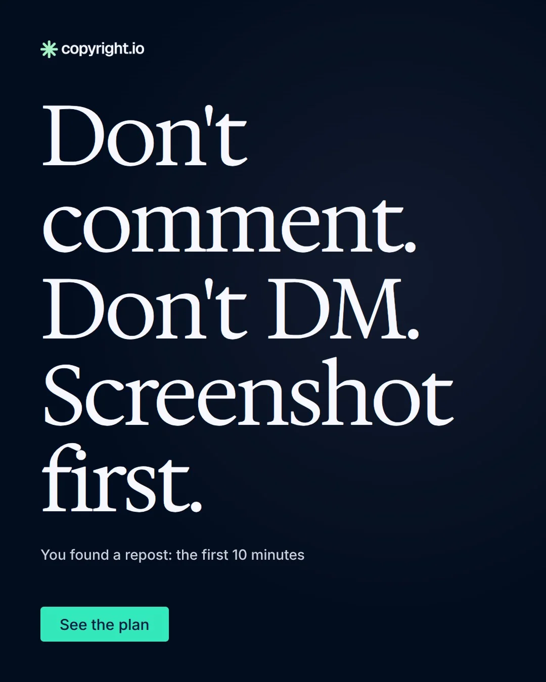 Video for copyright.io: "Don't comment. Don't DM. Screenshot first.". Doc motion loop, 8.0 s, dark palette.
