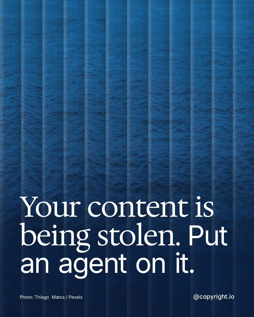 Instagram portrait post for copyright.io: "Your content is being stolen. Put an agent on it." Photo style, technique:fluted glass layout, dark palette in blue.