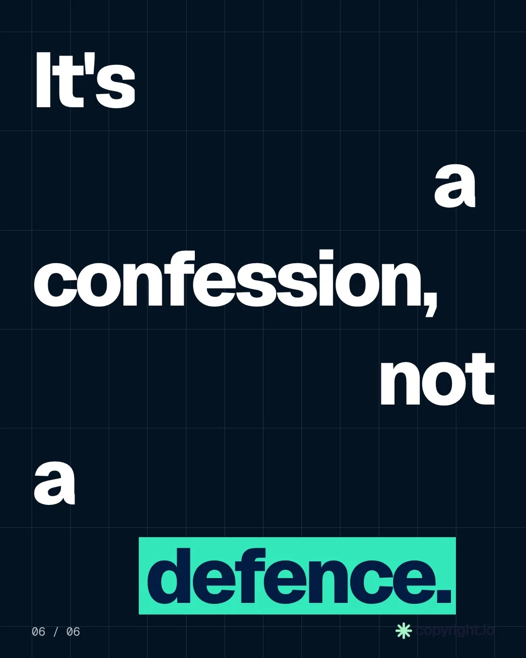 Video for copyright.io: "It's a confession, not a defence.". Kinetic type grid, 6.0 s, dark palette.