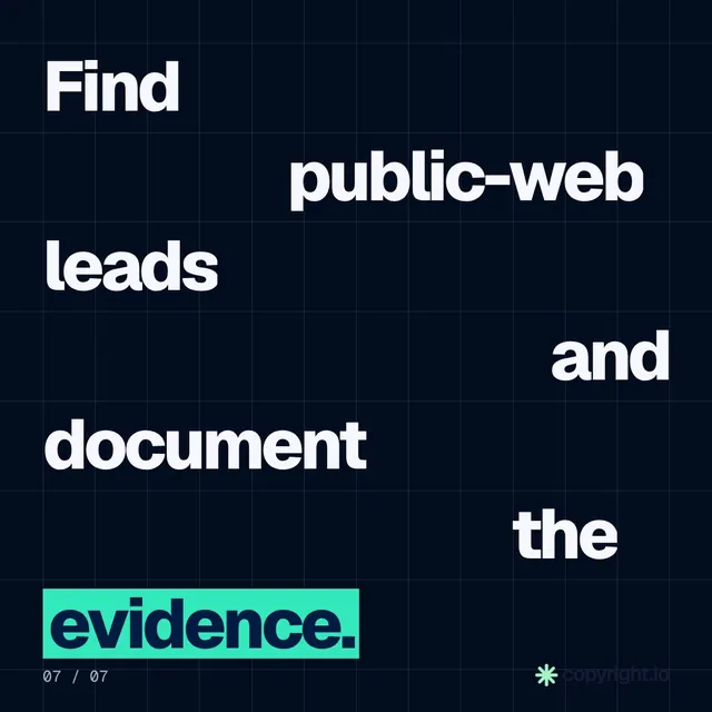 Video for copyright.io: "Find public-web leads and document the evidence.". Kinetic type grid, 6.0 s, dark palette.