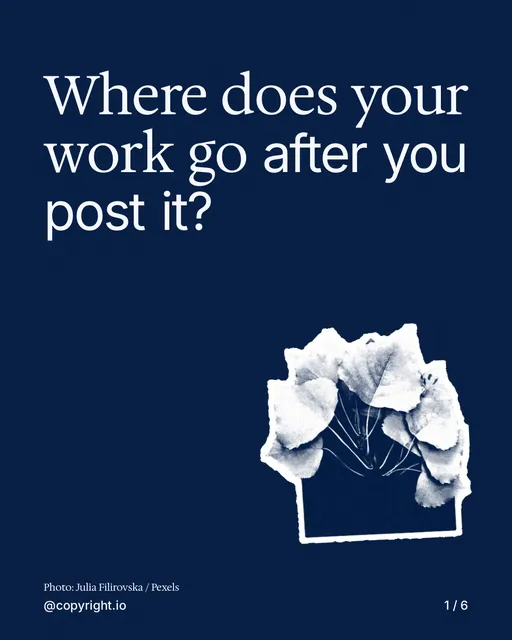 Carousel for copyright.io: "Where does your work go after you post it?". Cutout essay, 6 slides, dark palette.