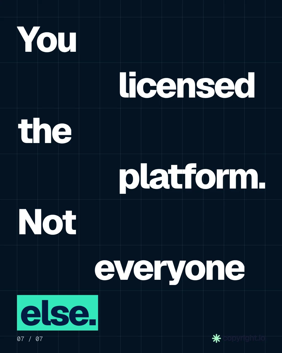 Video for copyright.io: "You licensed the platform. Not everyone else.". Kinetic type grid, 6.0 s, dark palette.