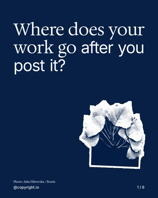 Carousel for copyright.io: "Where does your work go after you post it?". Cutout essay, 6 slides, dark palette.