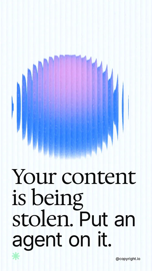 Instagram story for copyright.io: "Your content is being stolen. Put an agent on it." Auto 9x16 style, technique:shader field layout, light palette in white, blue.
