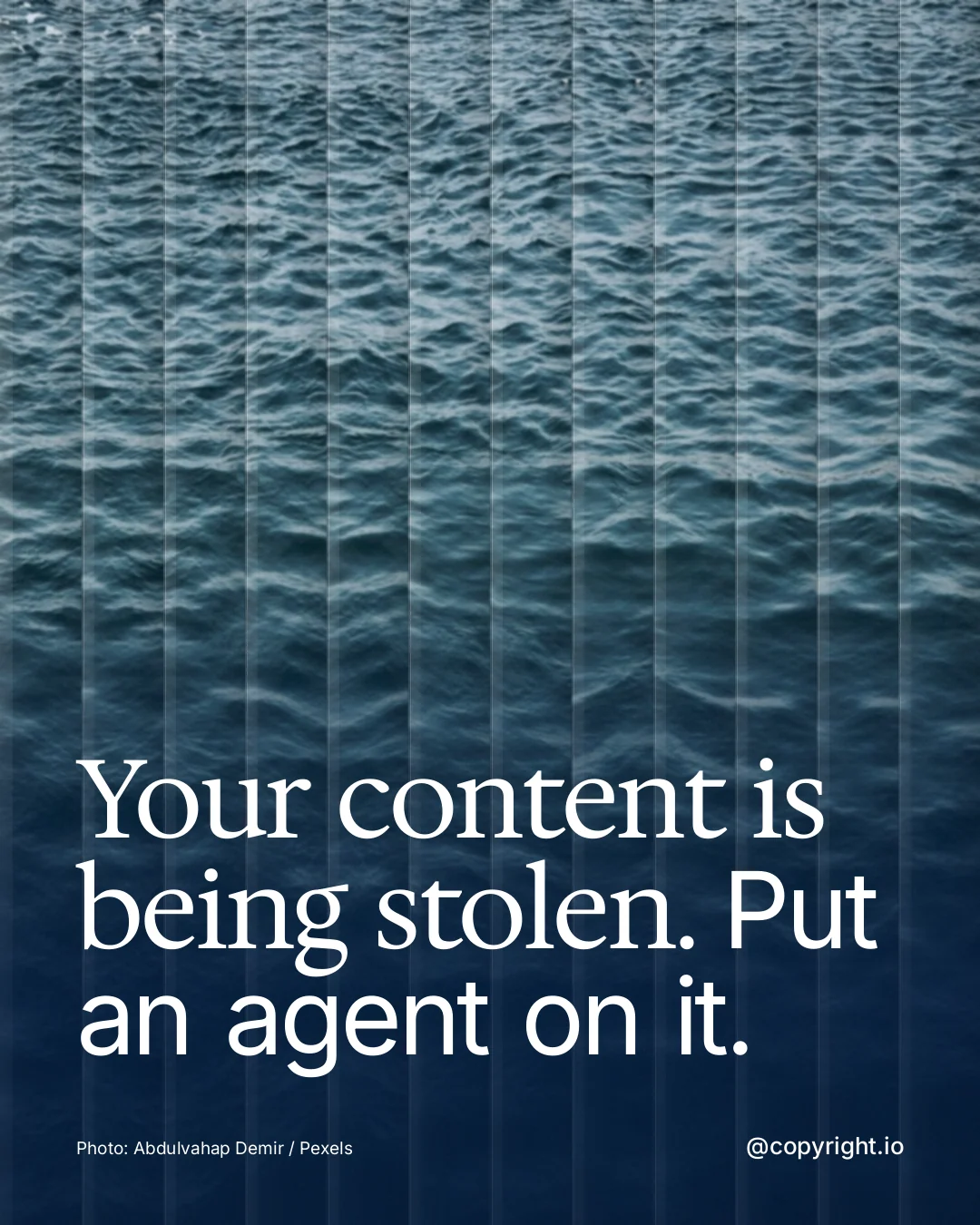 Instagram portrait post for copyright.io: "Your content is being stolen. Put an agent on it." Photo style, technique:fluted glass layout, dark palette in blue, grey.
