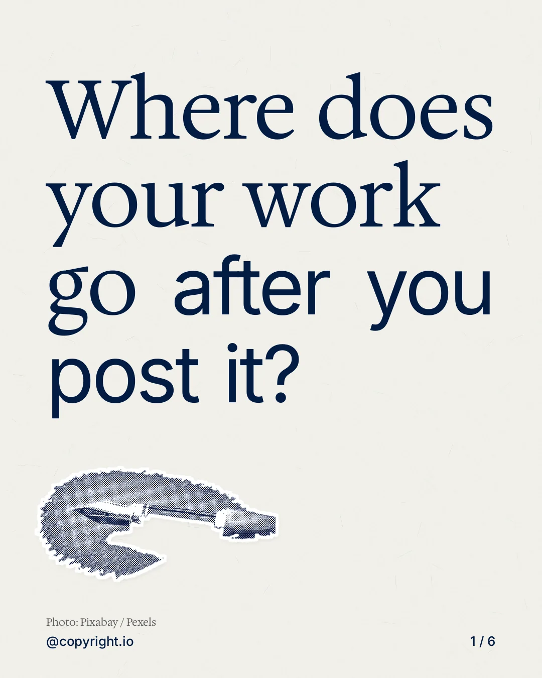 Carousel for copyright.io: "Where does your work go after you post it?". Cutout essay, 6 slides, light palette.