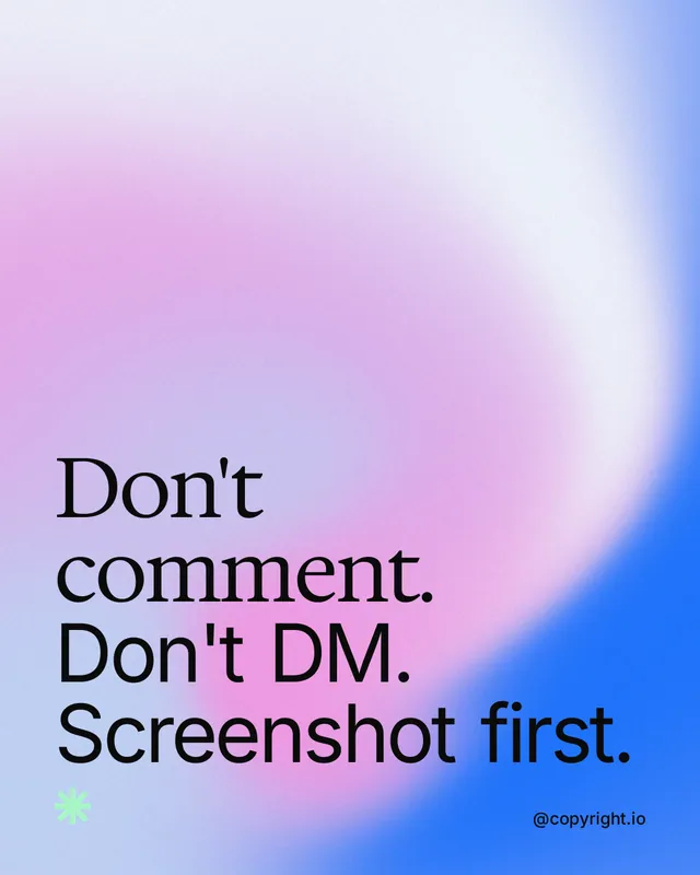 Instagram portrait post for copyright.io: "Don't comment. Don't DM. Screenshot first." Auto 4x5 style, technique:shader field layout, light palette in purple, blue, white.