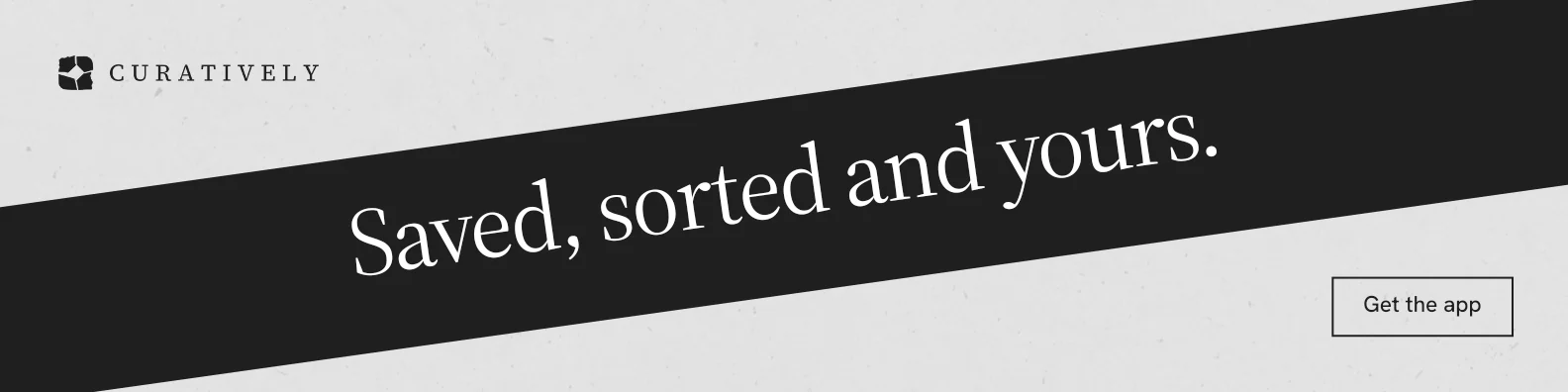 LinkedIn banner for Curatively: "Saved, sorted and yours." Editorial style, diagonal layout, light palette in white, black, grey.