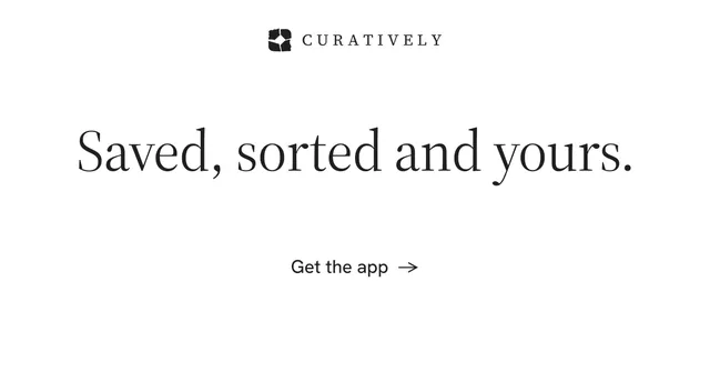 Social ad for Curatively: "Saved, sorted and yours." Minimal luxury style, centred layout, light palette in white.