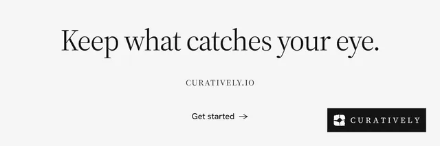 X header for Curatively: "Keep what catches your eye." Editorial style, smallcaps layout, light palette in white.