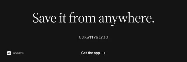 X header for Curatively: "Save it from anywhere." Editorial style, smallcaps layout, dark palette in black.