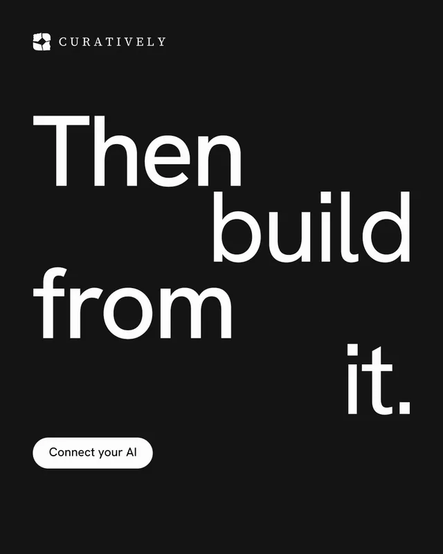 Instagram portrait post for Curatively: "Then build from it." Photo poster style, stacked layout, dark palette in black, grey.