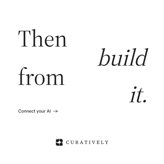 Instagram post for Curatively: "Then build from it." Minimal luxury style, stacked layout, light palette in white.