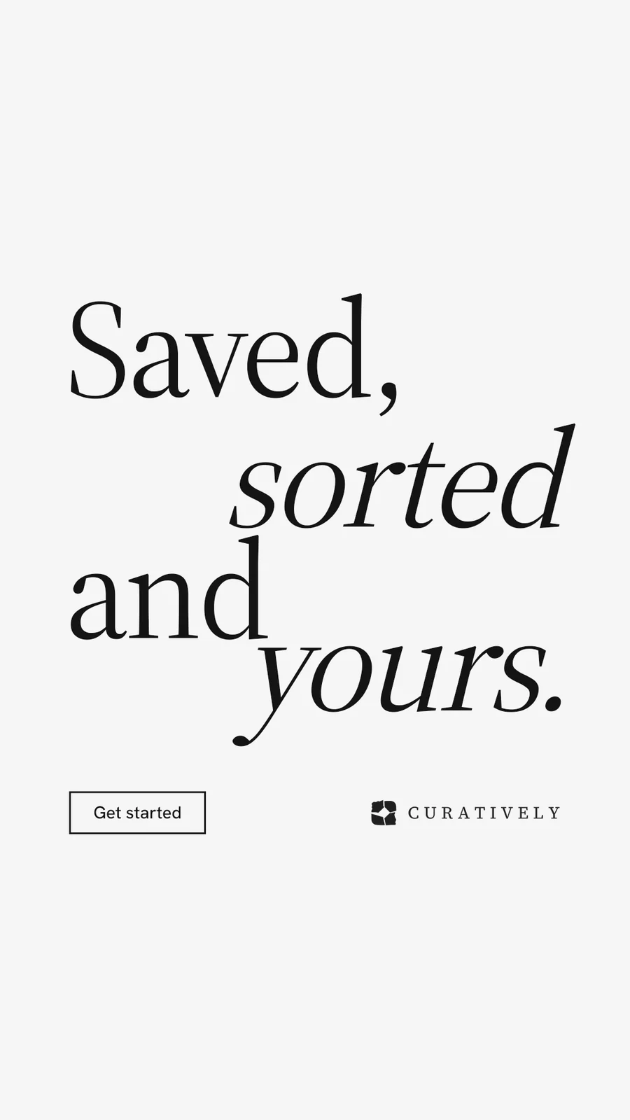 Instagram story for Curatively: "Saved, sorted and yours." Editorial style, stacked layout, light palette in white.