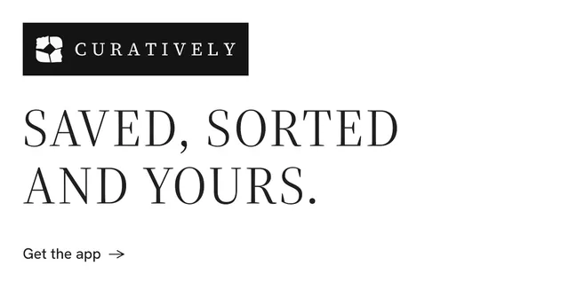 Social ad for Curatively: "Saved, sorted and yours." Minimal luxury style, announce layout, light palette in white, black.