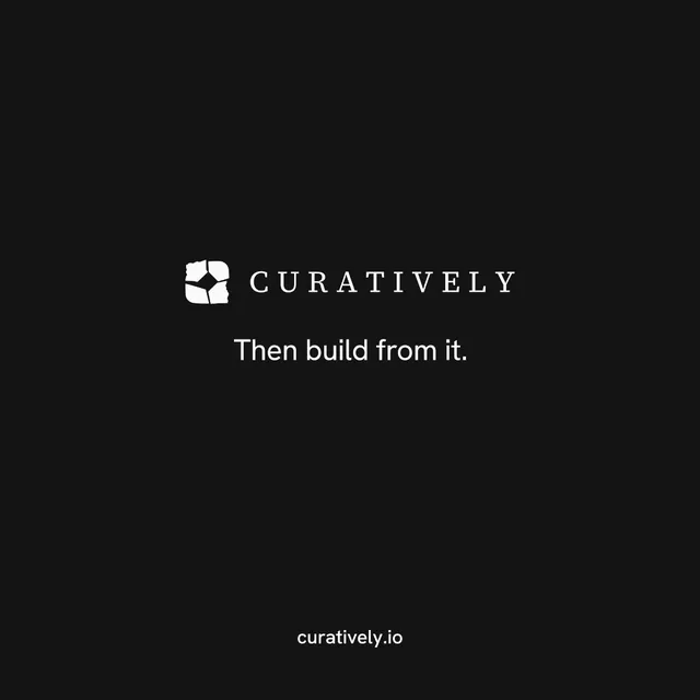 Instagram post for Curatively: "Then build from it." Split block style, end card layout, dark palette in black.