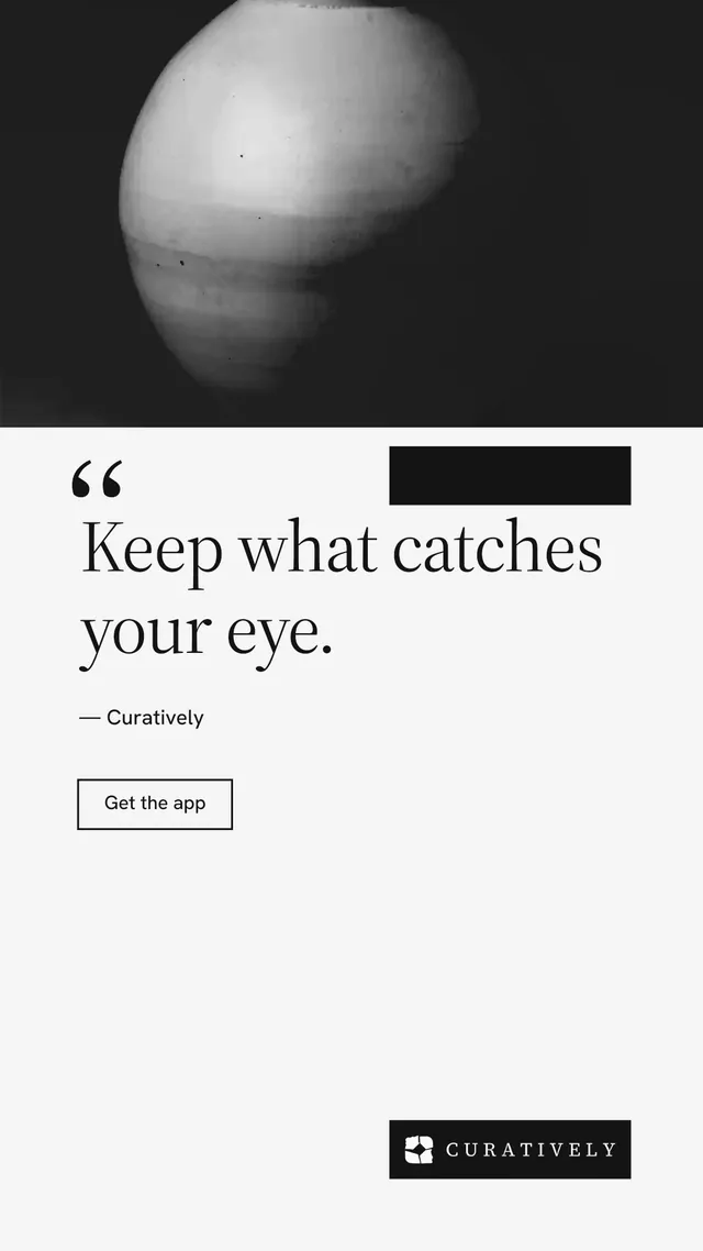 Instagram story for Curatively: "Keep what catches your eye." Editorial style, quote layout, light palette in white, black, grey.