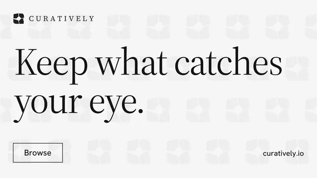 Landscape graphic for Curatively: "Keep what catches your eye." Editorial style, poster layout, light palette in white, grey.