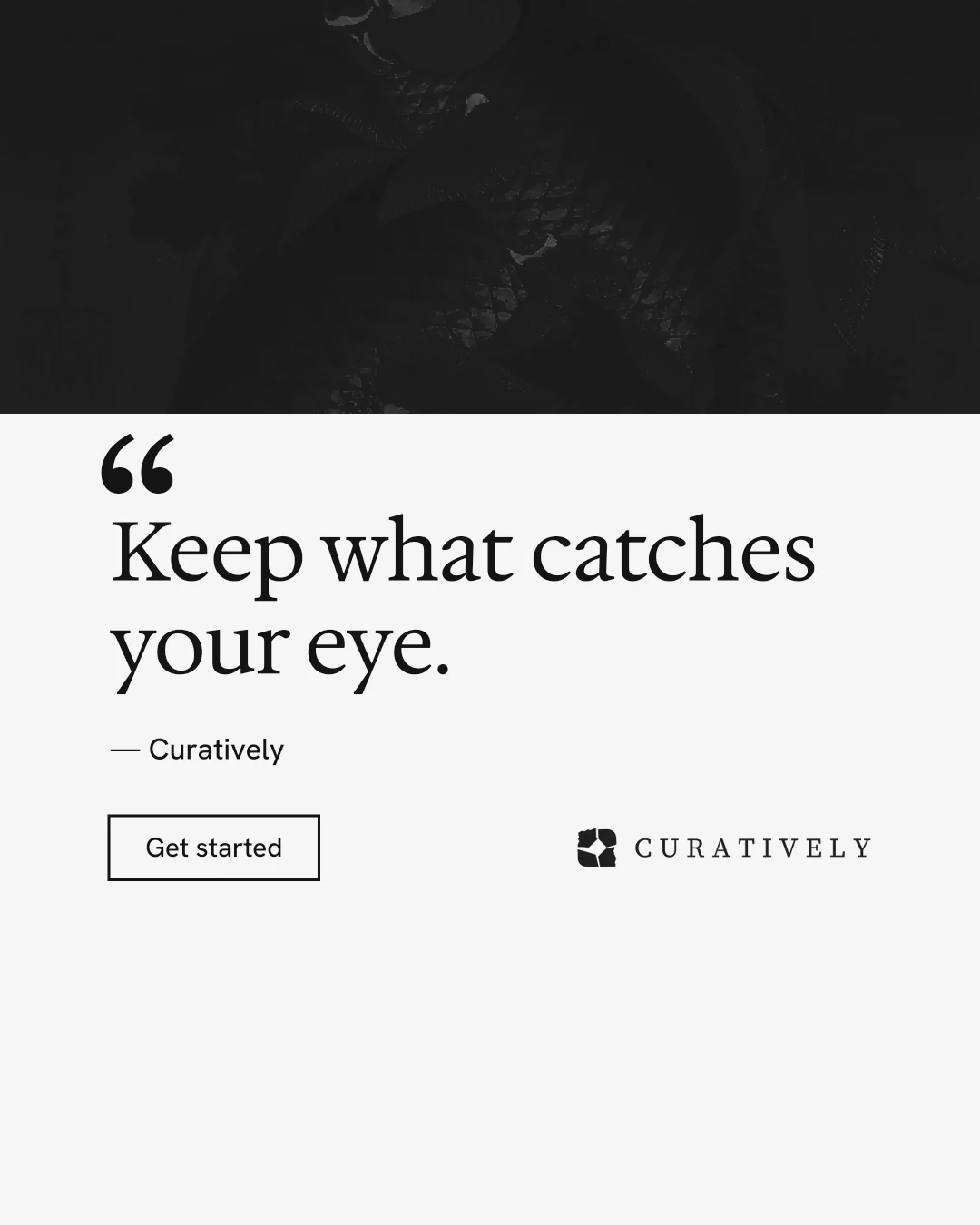 Instagram portrait post for Curatively: "It catalogues itself." Editorial style, quote layout, light palette in white, black, grey.