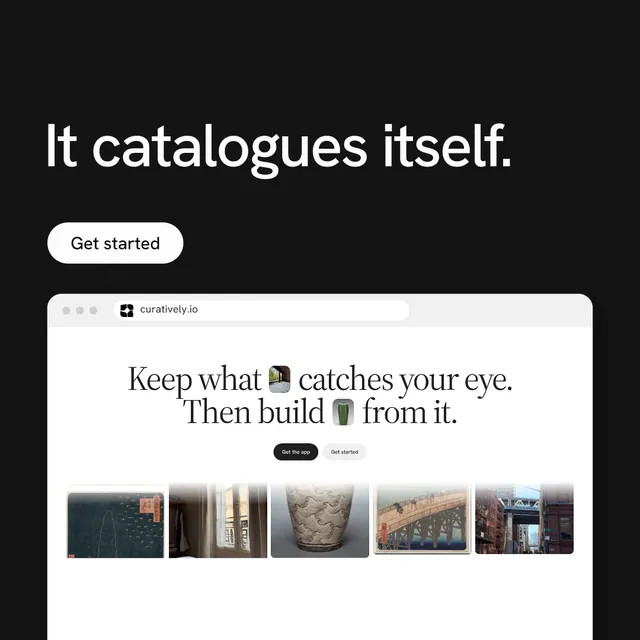 Instagram post for Curatively: "It catalogues itself." Photo poster style, browser layout, light palette in black, white, grey.