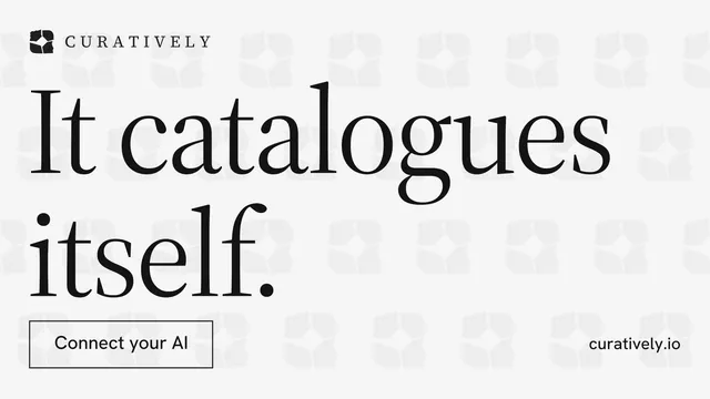 Landscape graphic for Curatively: "It catalogues itself." Editorial style, poster layout, light palette in white, grey.