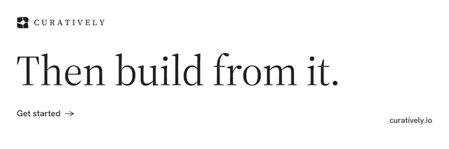 X header for Curatively: "Then build from it." Minimal luxury style, poster layout, light palette in white.