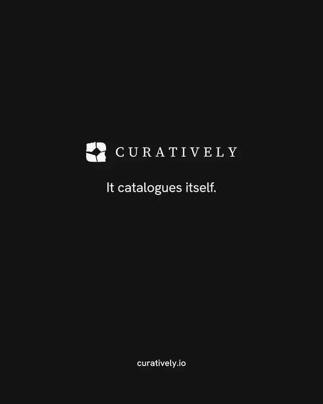 Instagram portrait post for Curatively: "It catalogues itself." Editorial style, end card layout, dark palette in black.