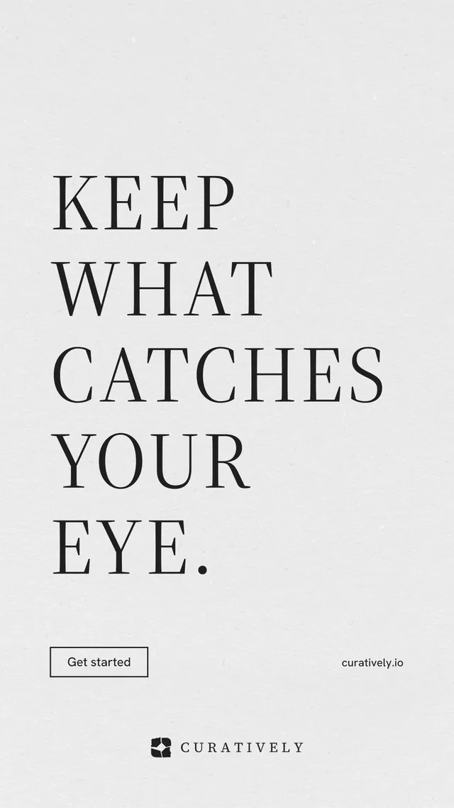 Instagram story for Curatively: "Keep what catches your eye." Editorial style, poster layout, light palette in white, grey.