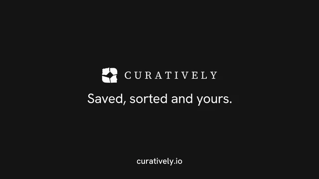 Landscape graphic for Curatively: "Saved, sorted and yours." Editorial style, end card layout, dark palette in black.