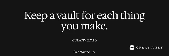 X header for Curatively: "Keep a vault for each thing you make." Photo poster style, smallcaps layout, dark palette in black.