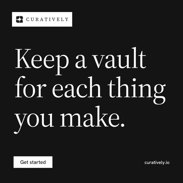 Instagram post for Curatively: "Keep a vault for each thing you make." Split block style, poster layout, dark palette in black, grey.