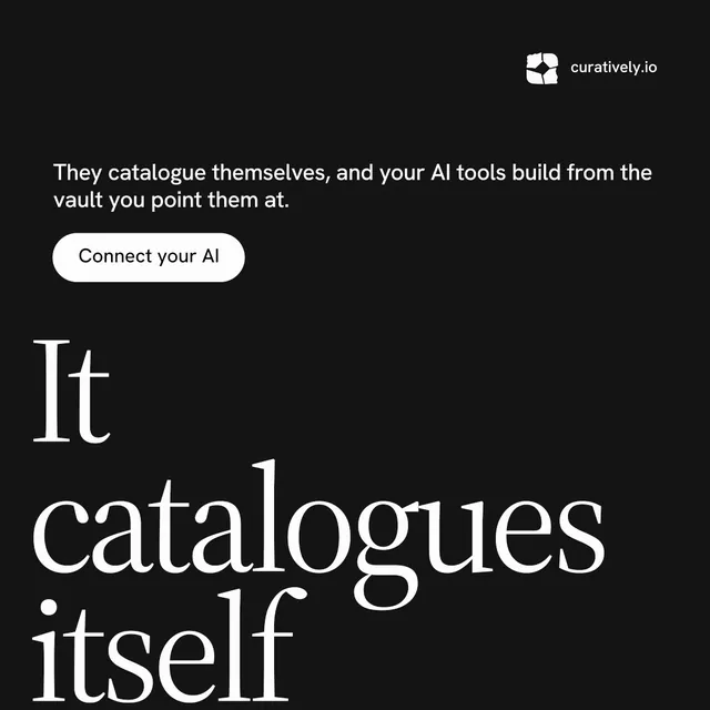 Instagram post for Curatively: "It catalogues itself." Photo poster style, oversized layout, dark palette in black, grey.