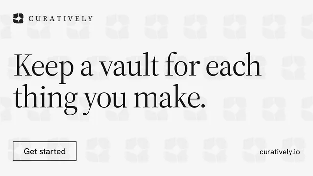 Landscape graphic for Curatively: "Keep a vault for each thing you make." Editorial style, poster layout, light palette in white, grey.