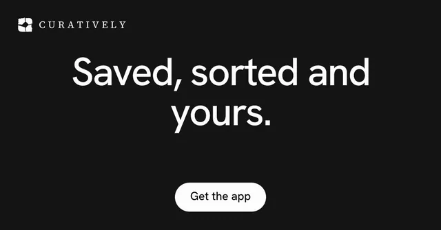 Social ad for Curatively: "Saved, sorted and yours." Photo poster style, centred layout, dark palette in black.