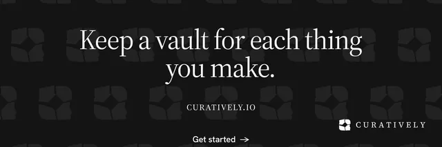 X header for Curatively: "Keep a vault for each thing you make." Editorial style, smallcaps layout, dark palette in black, grey.