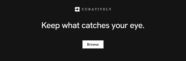X header for Curatively: "Keep what catches your eye." Swiss style, centred layout, dark palette in black.