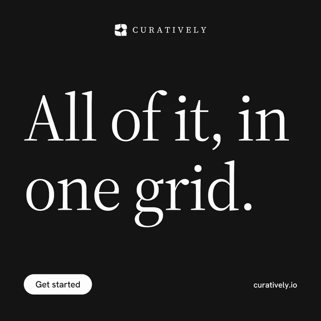 Instagram post for Curatively: "All of it, in one grid." Photo poster style, poster layout, dark palette in black, grey.