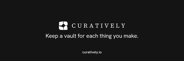 X header for Curatively: "Keep a vault for each thing you make." Photo poster style, end card layout, dark palette in black.