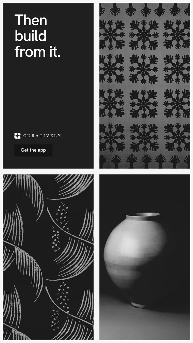 Instagram story for Curatively: "Then build from it." Swiss style, collage layout, dark palette in black, grey.