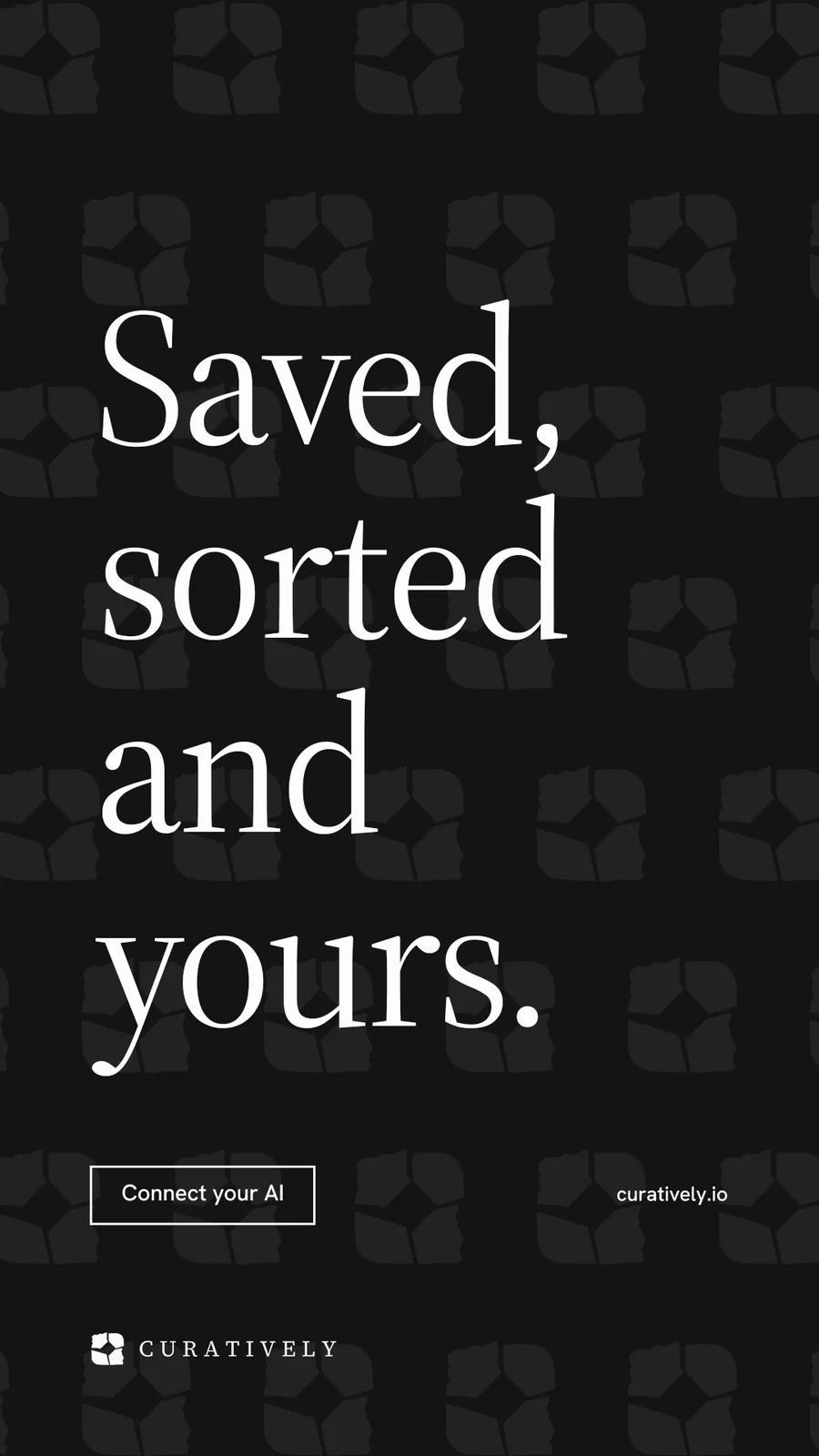 Instagram story for Curatively: "Saved, sorted and yours." Editorial style, poster layout, dark palette in black, grey.