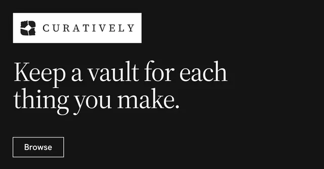 Social ad for Curatively: "Keep a vault for each thing you make." Editorial style, announce layout, dark palette in black, grey, white.